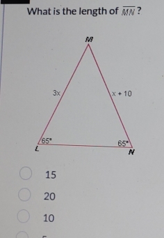 What is the length of overline MN ?
15
20
10