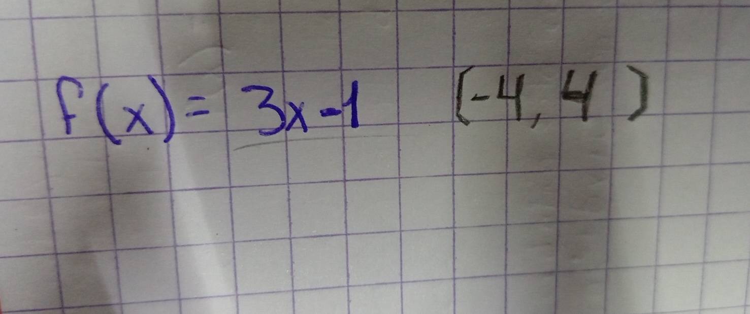 f(x)=3x-1
(-4,4)