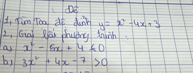 Det
L, yim Toa dé dunn y=x^2-4x+3
L, Giai Rāi dhuòng tunn.
as x^2-5x+4≤ 0
b) 3x^2+4x-7>0