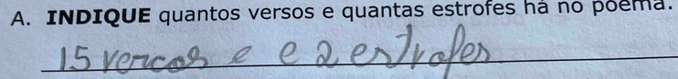 INDIQUE quantos versos e quantas estrofes há no poema. 
_