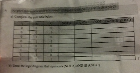 noioe 
4 A series of manotors make the two-level kine eneat (NOT A) AND (BANDC). 
b) Draw the logic diagram that represents (NOT A) AND (B AND C).