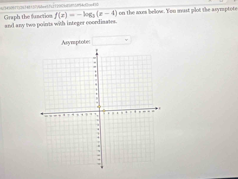 ht/3450977/26748137/68ee57c2720f2b85ff15ff94cf2ce450 
Graph the function f(x)=-log _3(x-4) on the axes below. You must plot the asymptote 
and any two points with integer coordinates. 
Asymptote: □ 