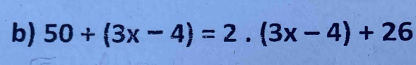 50+(3x-4)=2.(3x-4)+26