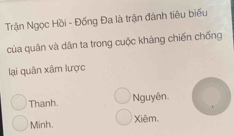 Trận Ngọc Hồi - Đống Đa là trận đánh tiêu biểu
của quân và dân ta trong cuộc kháng chiến chống
lại quân xâm lược
Thanh. Nguyên.
Minh. Xiêm.