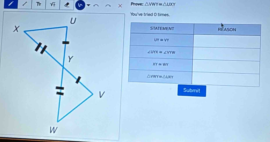 sqrt(+) Prove: △ VWY≌ △ UXY
I Tr     
×
You've tried O times.
Submit