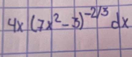 4x(7x^2-3)^-2/3dx