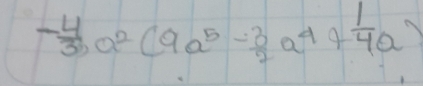 - 4/3 a^2(9a^5- 3/2 a^4+ 1/4 a)