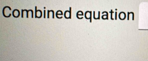 Combined equation