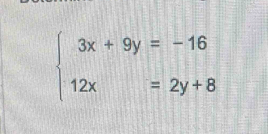 beginarrayl 3x+9y=-16 12x=2y+8endarray.