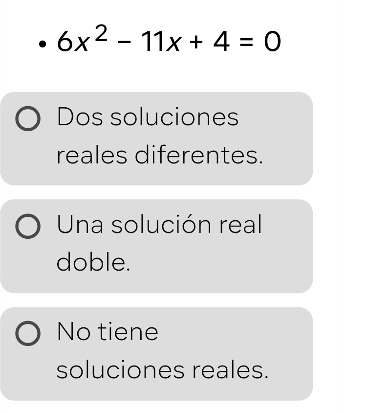 6x^2-11x+4=0
Dos soluciones
reales diferentes.
Una solución real
doble.
No tiene
soluciones reales.