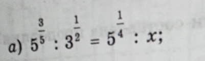 5^(frac 3)5:3^(frac 1)2=5^(frac 1)4:x;