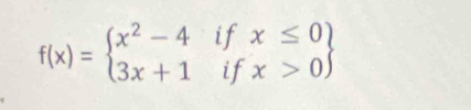 f(x)=beginarrayl x^2-4ifx≤ 0 3x+1ifx>0endarray