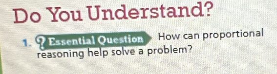 Do You Understand? 
? Essential Question How can proportional 
reasoning help solve a problem?