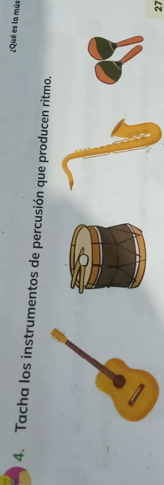 ¿Qué es la mús 
4. Tacha los instrumentos de percusión que producen ritmo. 
27