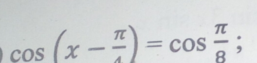 cos (x- π /4 )=cos  π /8 ;