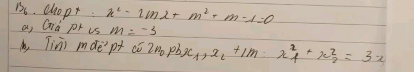 chopt. x^2-2mx+m^2+m-1=0
a, Già pr us m=-3
, Tin) mde'pt co Znopb x_1, x_2+1m : x^2_1+x^2_2=3-x