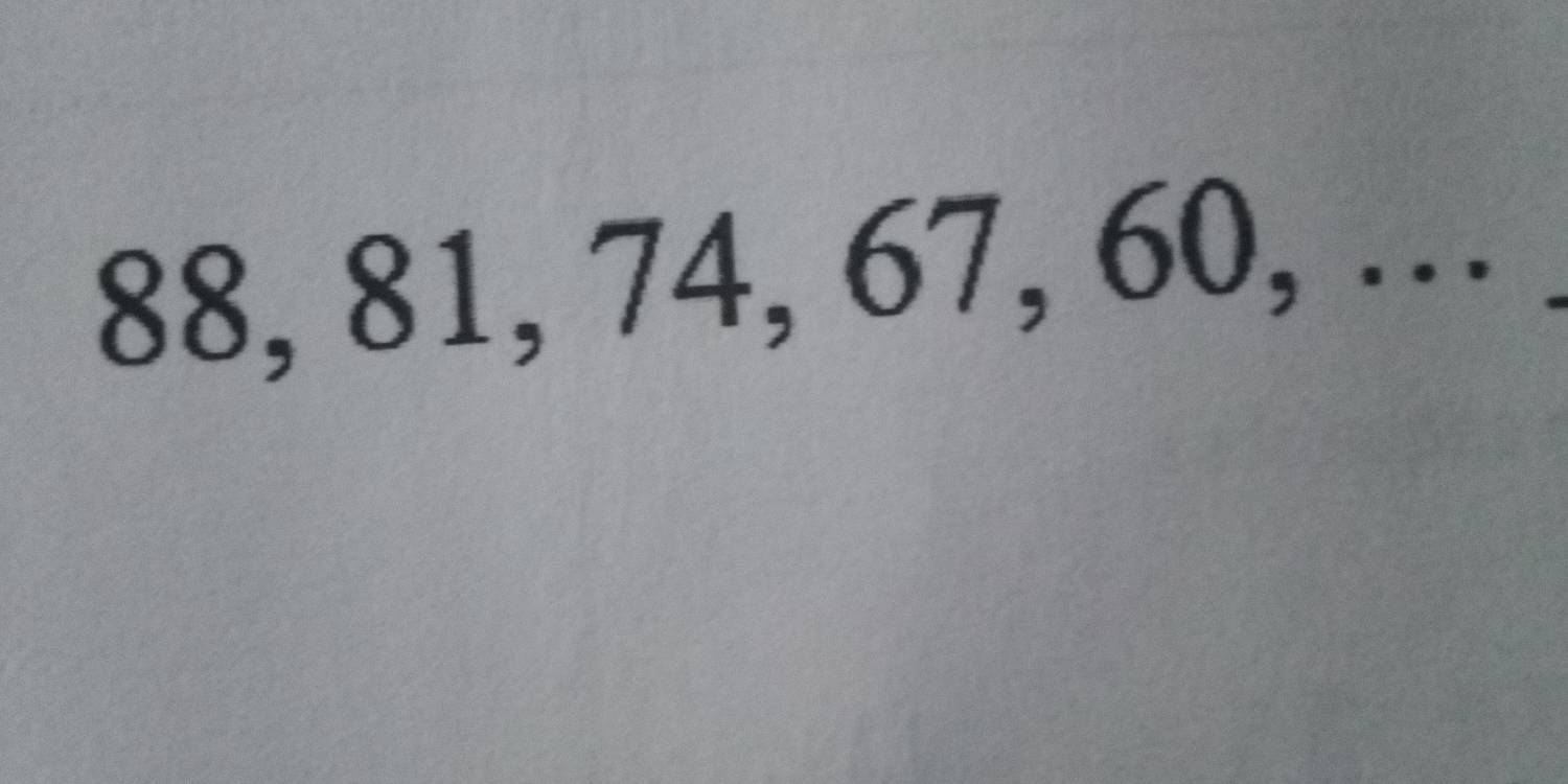 88, 81, 74, 67, 60, …