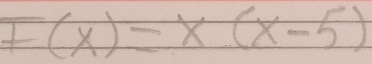 F(x)=x(x-5)