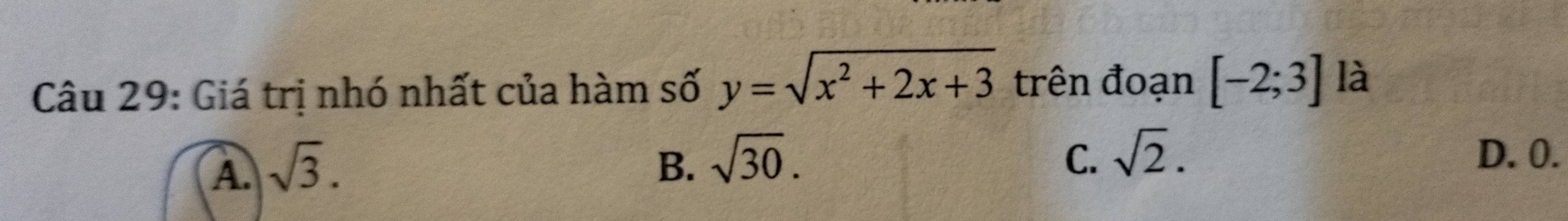 Giá trị nhó nhất của hàm số y=sqrt(x^2+2x+3) trên đoạn [-2;3] là
A. sqrt(3). B. sqrt(30).
C. sqrt(2). D. 0.