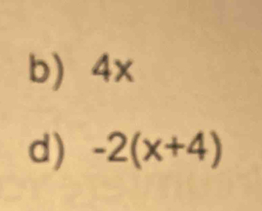 4x
d) -2(x+4)