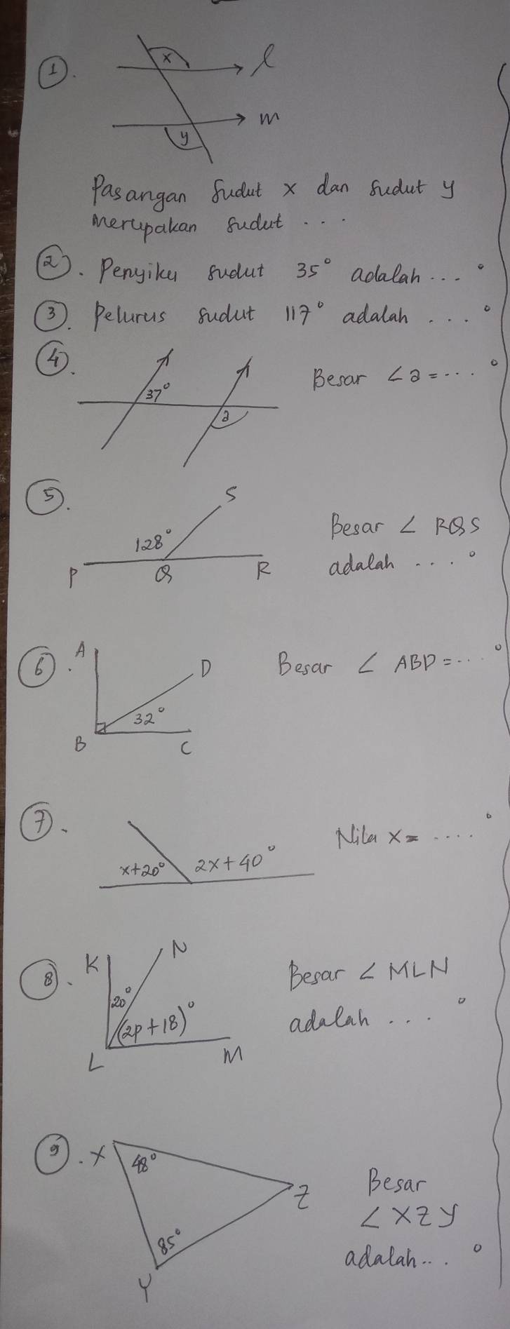 Pasangan Sudut x dan Sudut y
merupakan sudut. .
②. Pengike sudut 35° adalah. . .
3. Pelurus sudut 117° adalah. . .
4.
Besar
Besar ∠ RQS
adalah. . . .
A
6 Besar ∠ ABD=
D
32°
B
C
D.
Nila x=
⑧
Becar ∠ MLN
adalah. . .
g
Besar
∠ xzy
adalah. . .