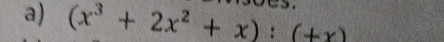 (x^3+2x^2+x):(+x)