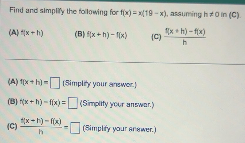 Solved: Find and simplify the following for f(x)=x(19-x) , assuming h ...