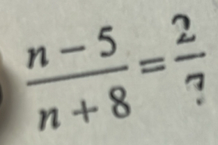  (n-5)/n+8 = 2/? 