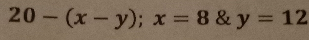 20-(x-y);x=8 & y=12