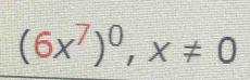 (6x^7)^0, x!= 0