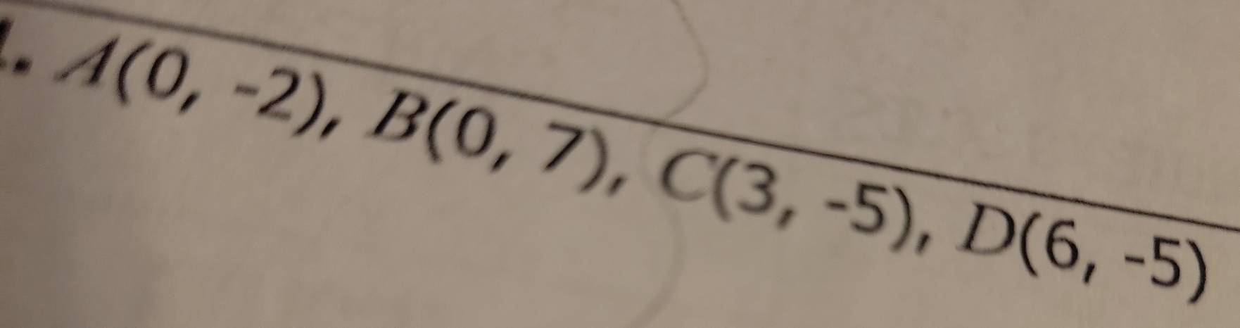 A(0,-2), B(0,7), C(3,-5), D(6,-5)