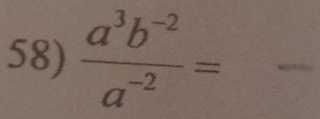  (a^3b^(-2))/a^(-2) =
_