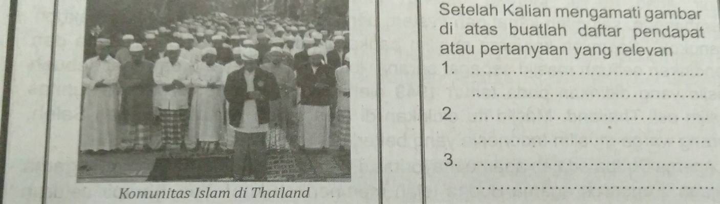 Setelah Kalian mengamati gambar 
di atas buatlah daftar pendapat 
atau pertanyaan yang relevan 
1._ 
_ 
2._ 
_ 
3._ 
_