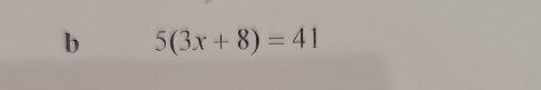 5(3x+8)=41