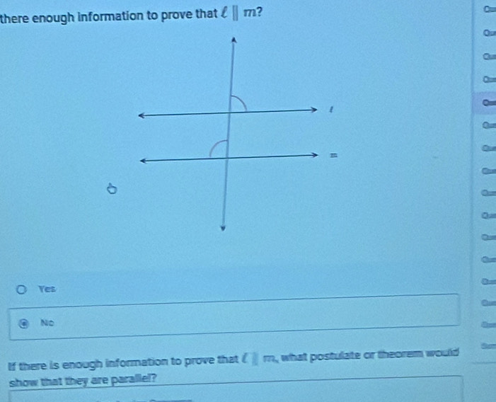 there enough information to prove that ell ||m 7
Ou
Qu
Yes
No
If there is enough information to prove that l||m_1 what postulate or theorem would
show that they are parallel?