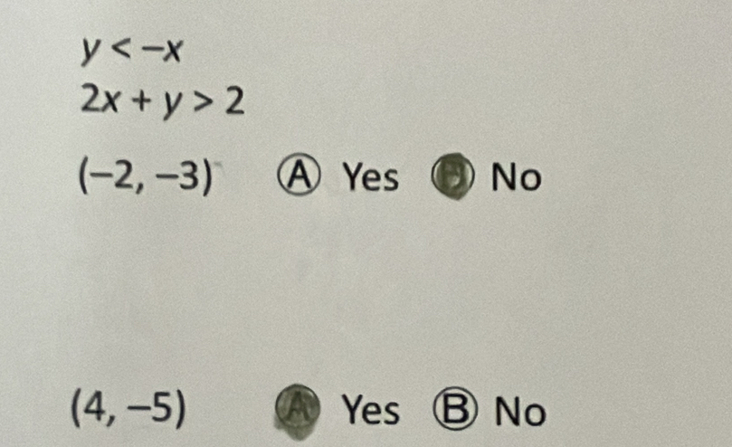 y
2x+y>2
(-2,-3) A Yes No
(4,-5) Yes ⒷNo