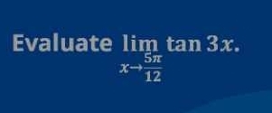 Evaluate limlimits _xto  5π /12 tan 3x.