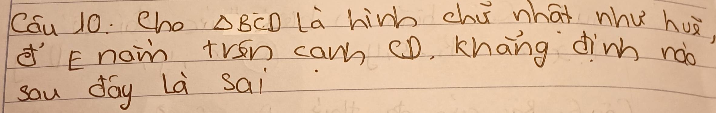 Cau 10. Cho △ BCD Là hinh chú what whu hu 
'Enain tren caw cD, khāng din roo 
sau day Là sai