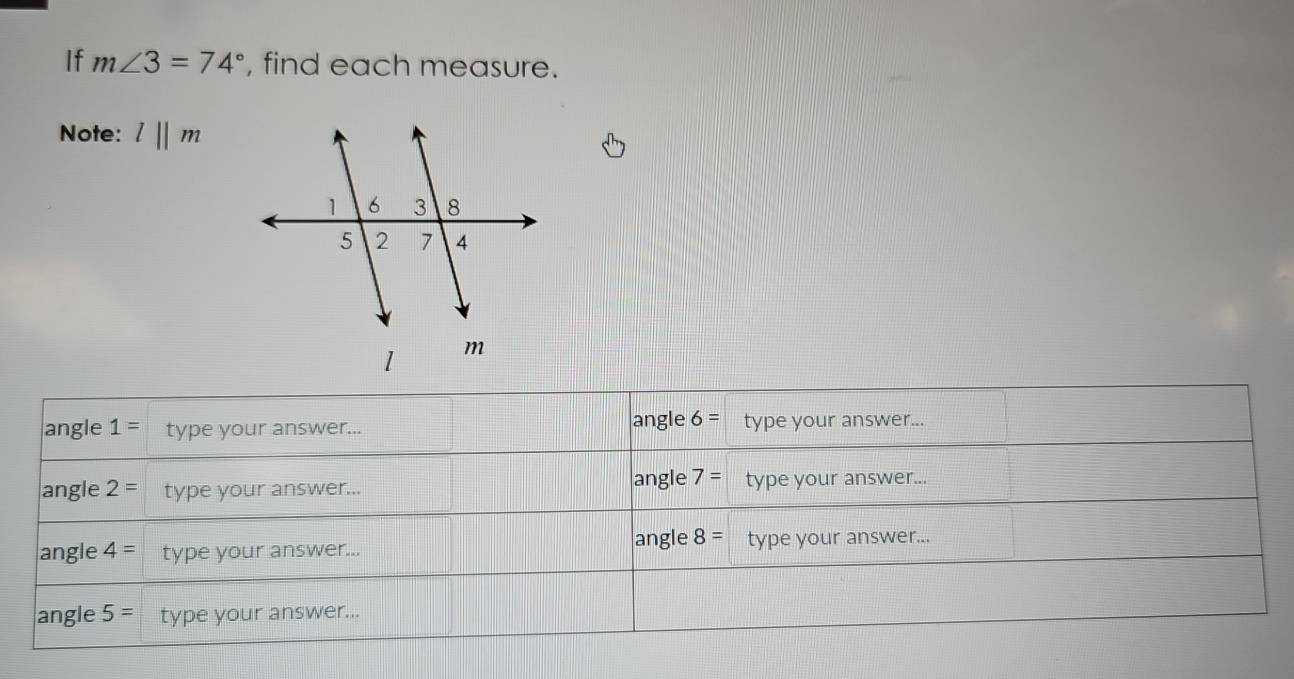 If m∠ 3=74° , find each measure.
Note: l||m