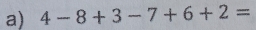 4-8+3-7+6+2=