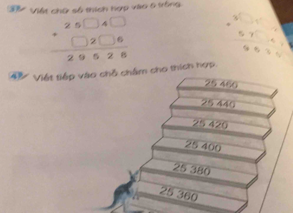 3h Việt chứ số thích hợp vào 6 vòng
beginarrayr 25□ 4□  +□ 2□ 6 hline 29528endarray
42 Việt tiếp vào chỗ châm cho thích hợp.
25 466
25 446
25 420
25 400
25 380
25 360