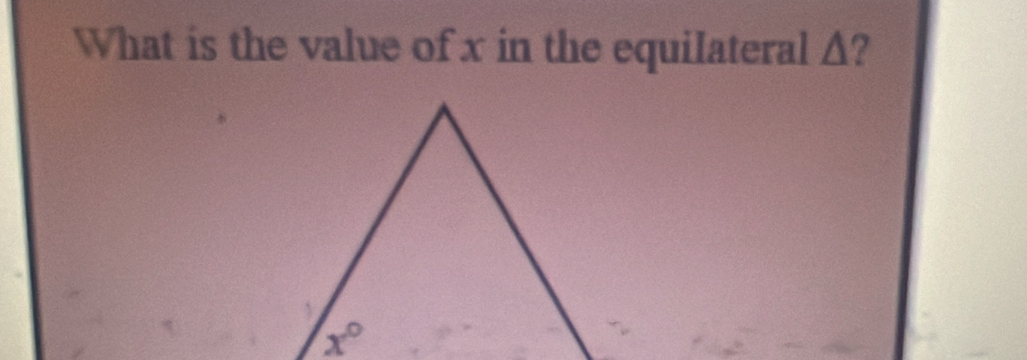 What is the value of x in the equiIateral Δ?