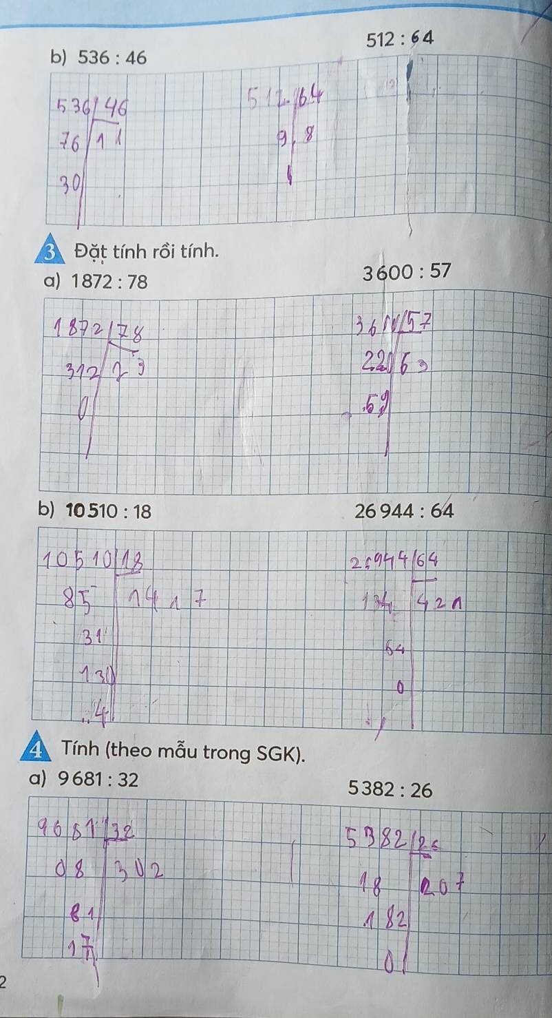 512:64
b) 536:46
3 Đặt tính rồi tính. 
a) 1872:78
3600:57
b) 10510:18 26944:64
Tính (theo mẫu trong SGK). 
a) 9681:32
5382:26
)