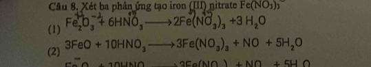 Câu 8, Xét ba phản ứng tạo iron (III) nitrate Fe(NO_3)_3
(1) Fe, O, + 6HNO, —— 2Fe(NO₃), +3 H₂O
(2) 3FeO+10HNO_3to 3Fe(NO_3)_3+NO+5H_2O
FaOHNO_3(NO_3)_2(NO)+NO_2+5HO