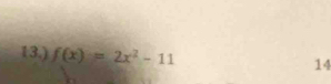 13.) f(x)=2x^2-11 14