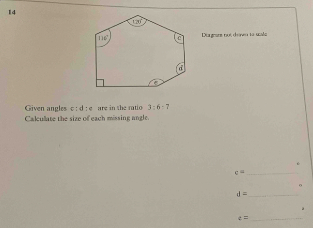 Diagram not drawn to scale
Given angles c : d : e are in the ratio 3:6:7
Calculate the size of each missing angle.
_ c=
d= _
e= _