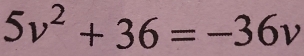 5v^2+36=-36v