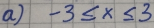 a -3≤ x≤ 3