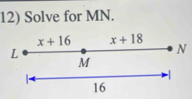 Solve for MN.
x+16
x+18
L
N
M
-
16