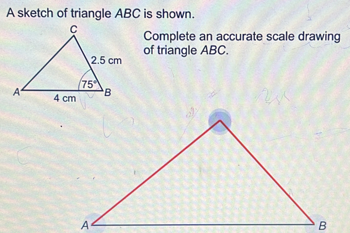 Solved: A sketch of triangle ABC is shown. Complete an accurate scale ...